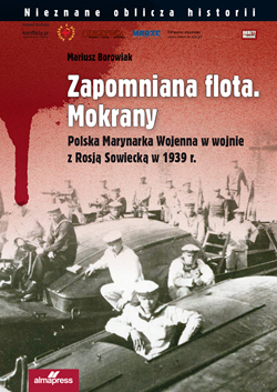 Nowa książka Mariusza Borowiaka «Zapomniana flota. Mokrany. Polska Marynarka Wojenna w wojnie z Rosją Sowiecką w 1939 r.»