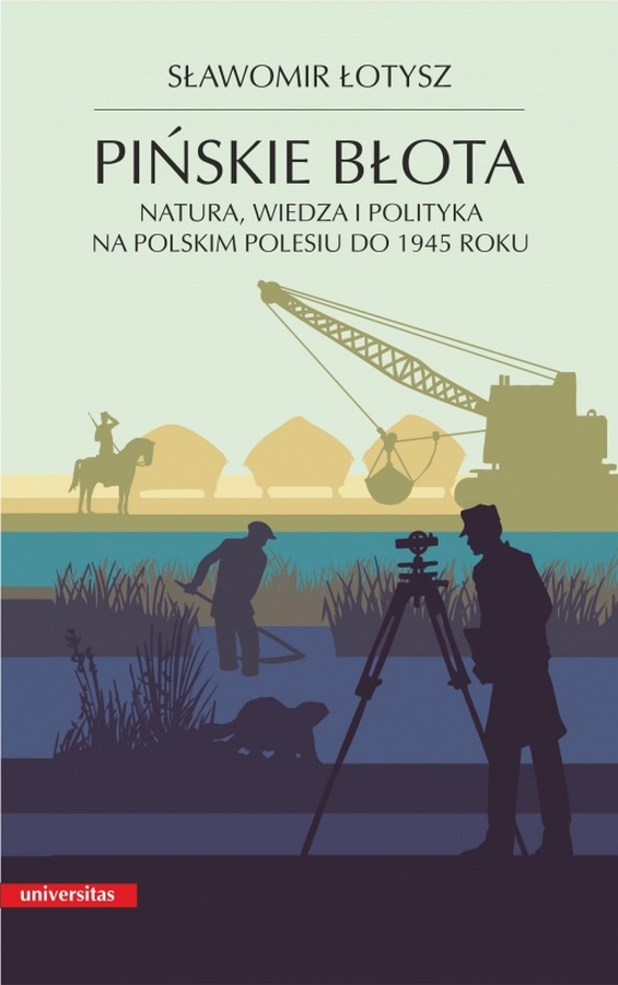 „Pińskie błota. Natura, wiedza i polityka na polskim Polesiu do 1945 roku” – kolejna nowa książka o Polesiu