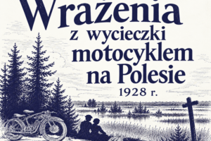 Wrażenia z wycieczki motocyklem na Polesie